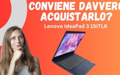 Recensione Lenovo IdeaPad 3 15ITL6 – Conviene Davvero nel 2024?