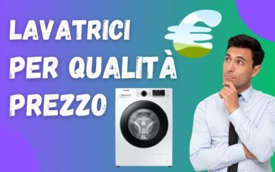 Miglior Lavatrice per Qualità Prezzo? Ecco le Nostre Top 5 del 2024