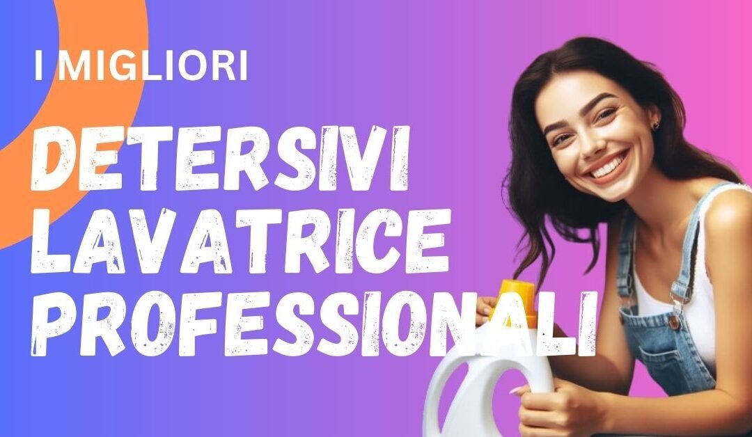 I 5 Migliori Detersivi per Lavatrice Professionali del 2025