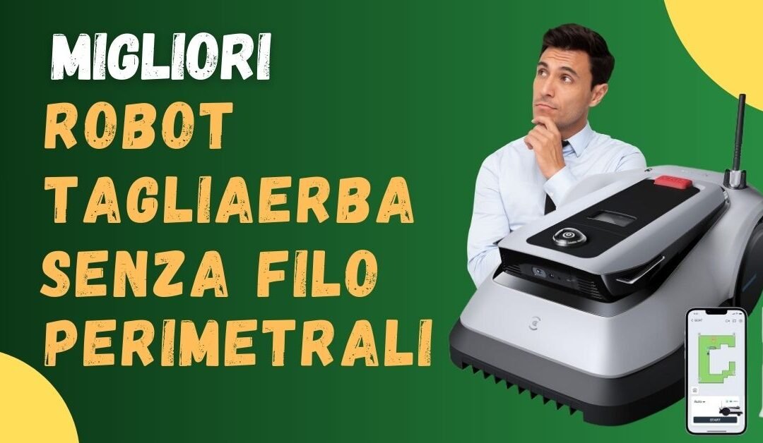 Miglior robot tagliaerba senza filo perimetrale? Non comprare prima di leggere qui