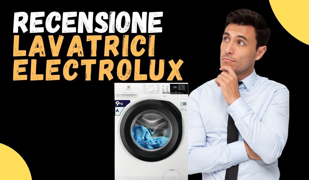 Recensione Lavatrici Electrolux – Vanno bene? Opinioni dei clienti