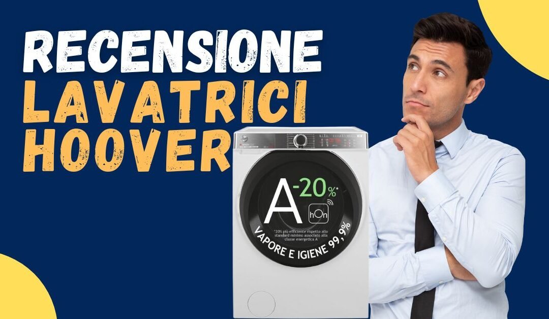 Recensione Lavatrici Hoover: Come sono? Opinioni dei clienti