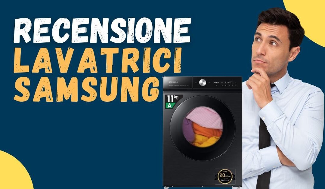 Recensione Lavatrici Samsung – Vanno bene? Opinioni dei clienti